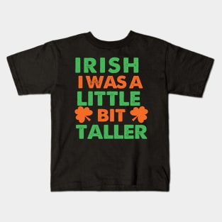 Irish I Was A Little Bit Taller Celebrate St Patricks Day Tee Kids T-Shirt